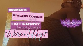 Simp Friendzoned By Ebony | Cuck Findom POV