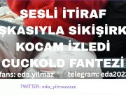 SESLİ İTİRAF-BAŞKASIYLA SİKİŞİRKEN KOCAM İZLEDİ- CUCKOLD FANTEZİ- TURK MİLF- TURK PORNO- TURK İFŞA