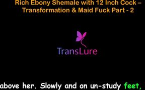 English Audio Sex Story Rich Ebony Shemale with 12 Inch Cock - Transformation &amp; Maid Fuck - Part 2