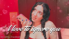 I love to ignore you