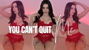 You Can't Quit Me