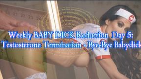 Weekly BABY DICK Reduction Day 5: Testosterone Termination - Bye-Bye Babydick