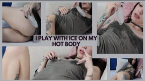i play with ice on my hot body