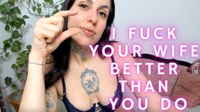 I fuck your wife better than you do