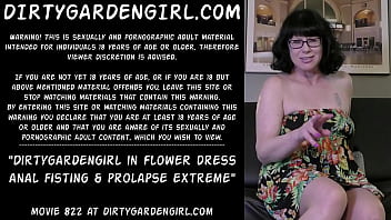 Dirtygardengirl in flower dress anal fisting &amp_ prolapse extreme