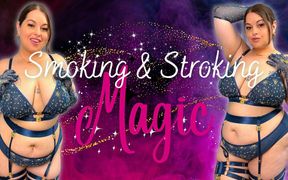 Smoking &amp; Stroking Magic