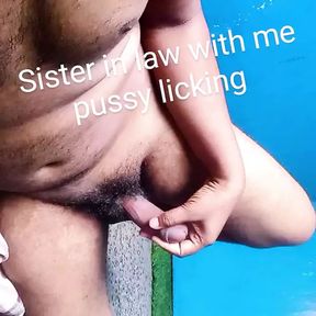 Sister in law with me pussy licking