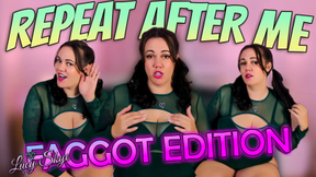 Repeat After Me: Faggot Edition