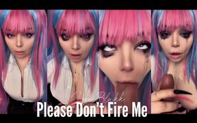 Please Dont Fire Me