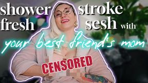 CENSORED Shower Fresh Stroke Sesh with your Best Friend's Step-Mom | Femdom Cougar MILF Topless & Ass Worship JOI | Mz Dela Florez