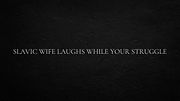 Slavic wife laughs while your struggle