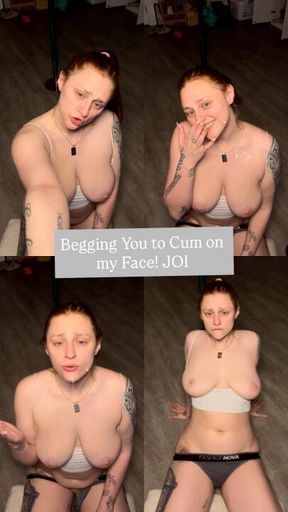 Begging for Your Cum on my Face!! JOI