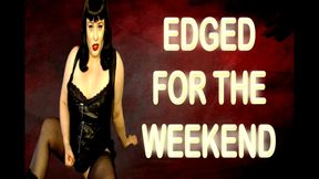 EDGED FOR THE WEEKEND