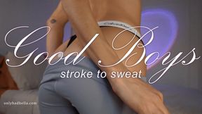 Good Boys Stroke to Sweat