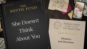She Doesn't Think About You - Distance and Devotion by Ms Smyth of The Smyth Fund { FinDom Story }