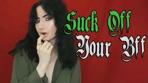 Suck Off Your Best Friend