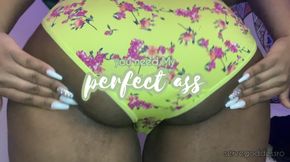 you need my perfect ass