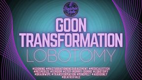 Goon Transformation Lobotomy