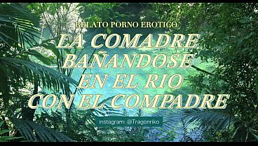 &ldquo_EN EL RIO CON LA COMADRITA RICA&rdquo_ AUDIO RELATO EROTICO