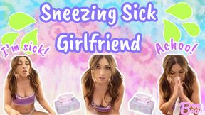 Sneezing Sick Girlfriend!