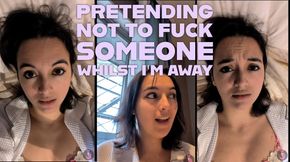 Pretending Not To Fuck Someone Whilst I'm Away