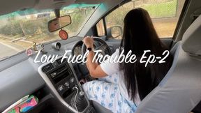 Low fuel trouble ep-2
