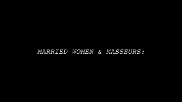 Married women & masseurs: forbidden happy endings (4 scenes)