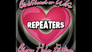 Girlfriend or Wife Repeaters Glory Hole Edition by Goddess Lana