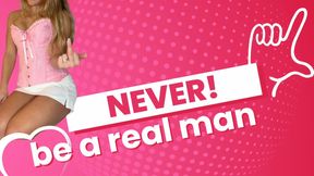 Never Be A Real Man