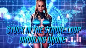 Stuck in the Stroke Loop Drooling Drone