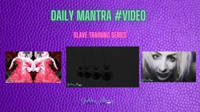 SLAVE TRAINING DAILY MANTRA #VIDEO