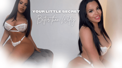 Your little secret! Better than wifey.