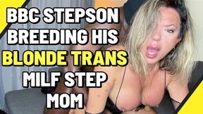 breeding my blonde trans milf step-mom