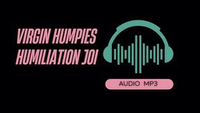 Humiliating Virgin Humpies JOI (AUDIO MP3)