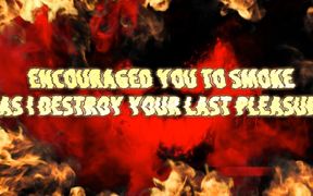Encouragement You to Smoke as I Destroy Your Last Pleasure