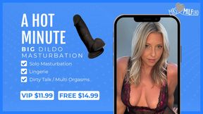 A Hot Minute - Big Dildo Masturbation