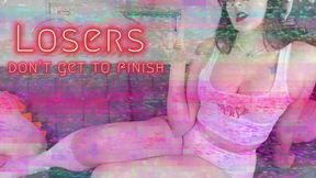 Losers don't get to finish.