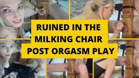 Ruined in the milking chair and post orgasm play