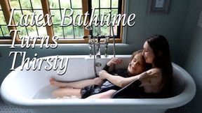 Latex Bathtime turns Thirsty [rubber, lesbians, kissing, makeout, bath]