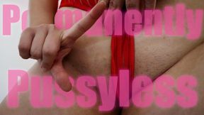 Permanently Pussyless