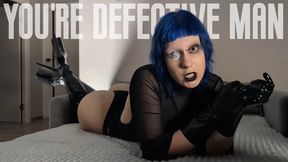 You're defective man