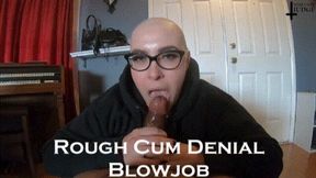 Rough Cum Denial Blowjob WMV