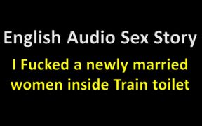 English Audio Sex Story - I Fucked a Newly Married Women Inside Train Toilet