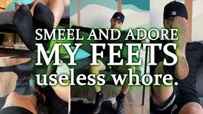 SMELL AND ADORE MY FEETS USELESS WHORE