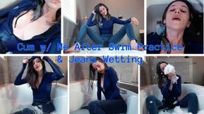 Cum w/ Me After Swim Practice & Jeans Wetting