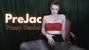 PreJac Pussy Denial (Premature Ejaculation Humiliation, Pussy Control)