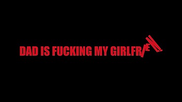 Dad is fucking my girlfriend (full movie 5 scenes)