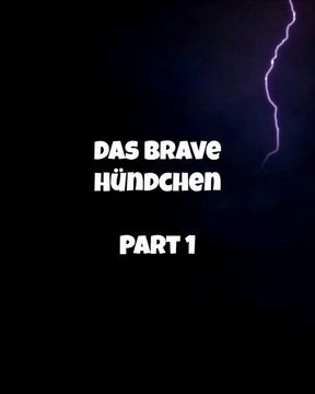 Das brave Hündchen - Part I