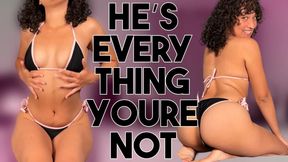 He's Everything You're Not
