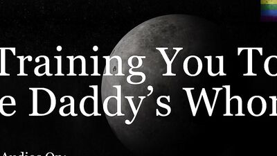 M4M - Training You To Be Daddy's Whore [Erotic Audio For Men] [Very Degrading]